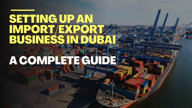 Setting Up an Import/Export Business in Dubai: A Complete Guide